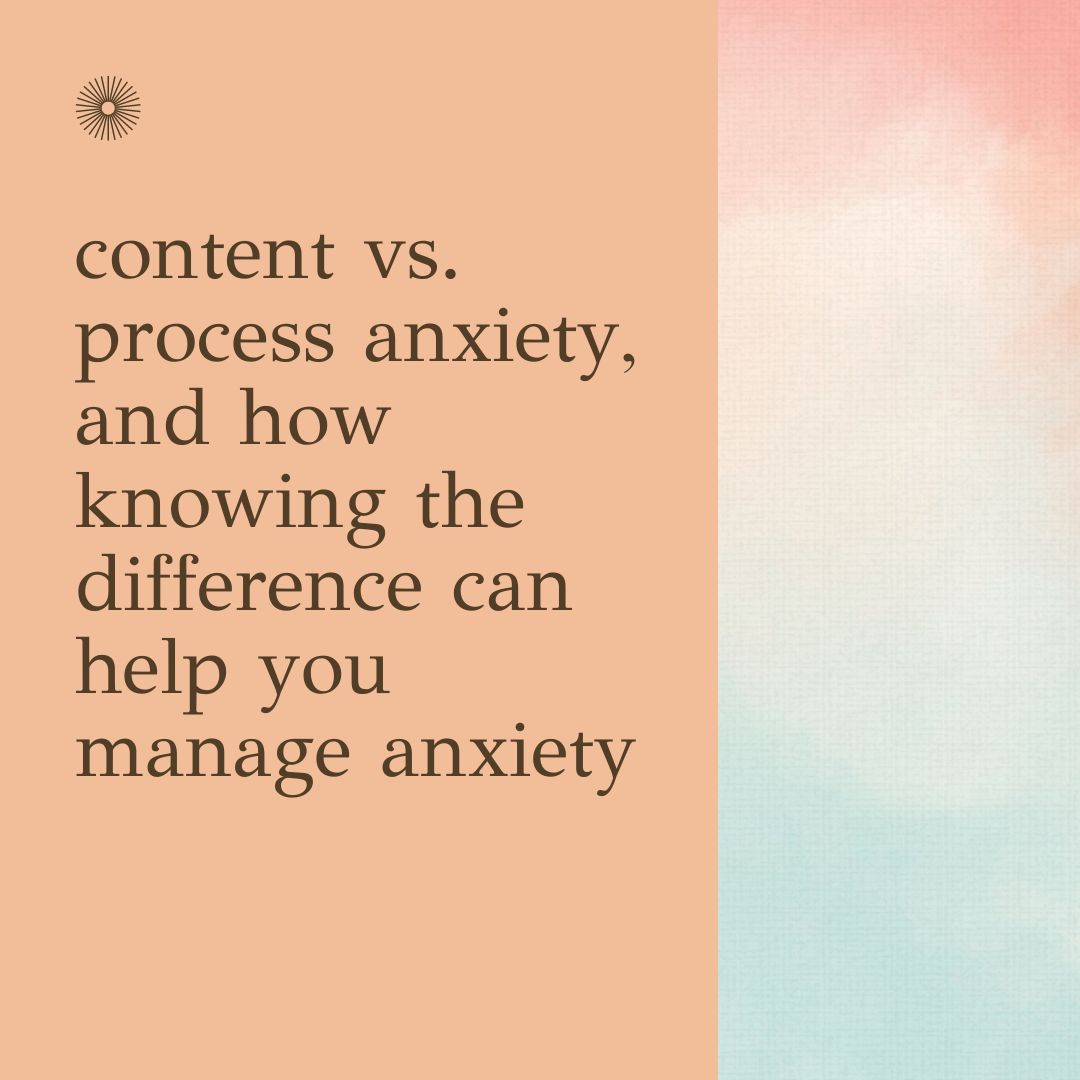 Content vs. process anxiety and how to manage anxiety with CBT, from anxiety therapists in Berkeley, CA